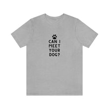 Load image into Gallery viewer, Can I meet your dog? Unisex Tee
