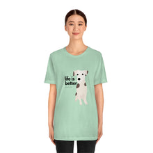 Load image into Gallery viewer, Life is Better with a Dog. Unisex Jersey Short Sleeve Tee
