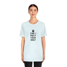 Load image into Gallery viewer, Can I meet your dog? Unisex Tee
