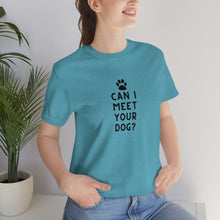 Load image into Gallery viewer, Can I meet your dog? Unisex Tee
