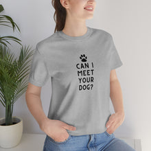 Load image into Gallery viewer, Can I meet your dog? Unisex Tee
