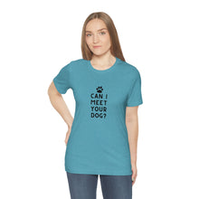 Load image into Gallery viewer, Can I meet your dog? Unisex Tee
