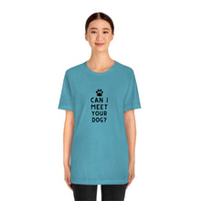 Load image into Gallery viewer, Can I meet your dog? Unisex Tee
