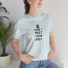 Load image into Gallery viewer, Can I meet your dog? Unisex Tee
