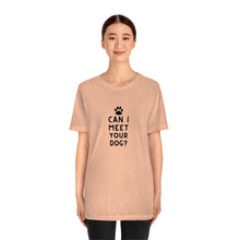 Load image into Gallery viewer, Can I meet your dog? Unisex Tee
